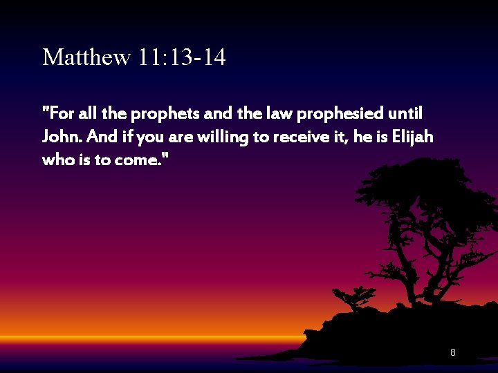 Matthew 11: 13 -14 "For all the prophets and the law prophesied until John.