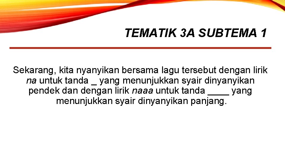 TEMATIK 3 A SUBTEMA 1 Sekarang, kita nyanyikan bersama lagu tersebut dengan lirik na