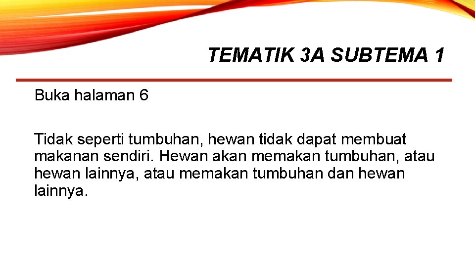 TEMATIK 3 A SUBTEMA 1 Buka halaman 6 Tidak seperti tumbuhan, hewan tidak dapat