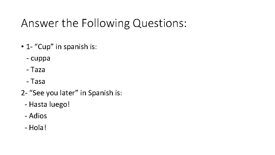 Answer the Following Questions: • 1 - “Cup” in spanish is: - cuppa -