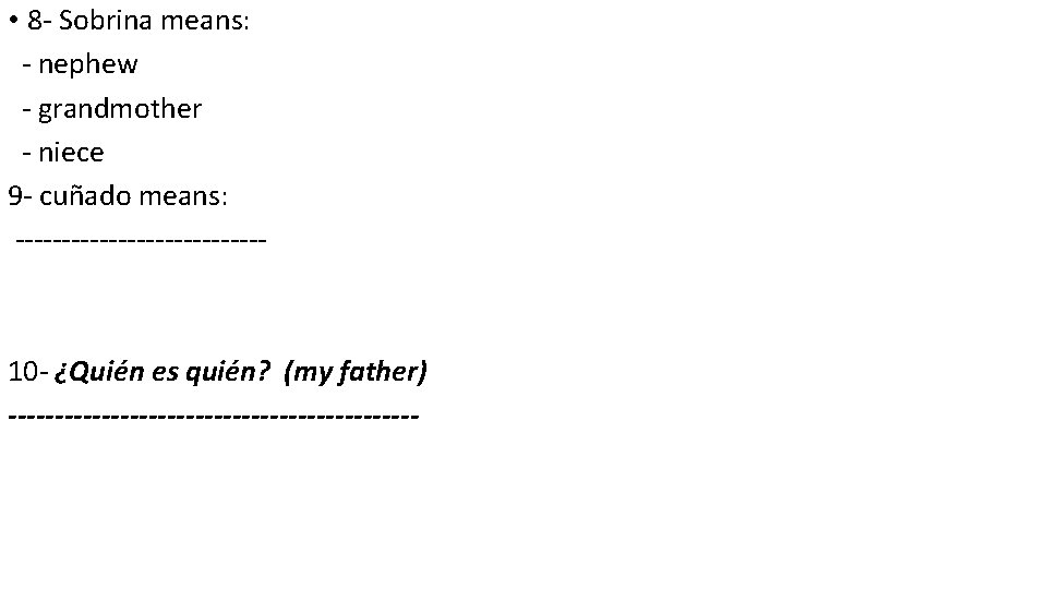  • 8 - Sobrina means: - nephew - grandmother - niece 9 -