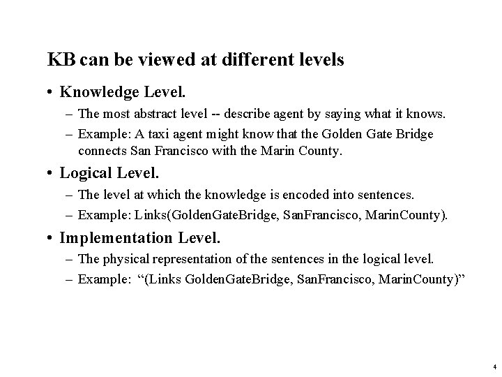 KB can be viewed at different levels • Knowledge Level. – The most abstract