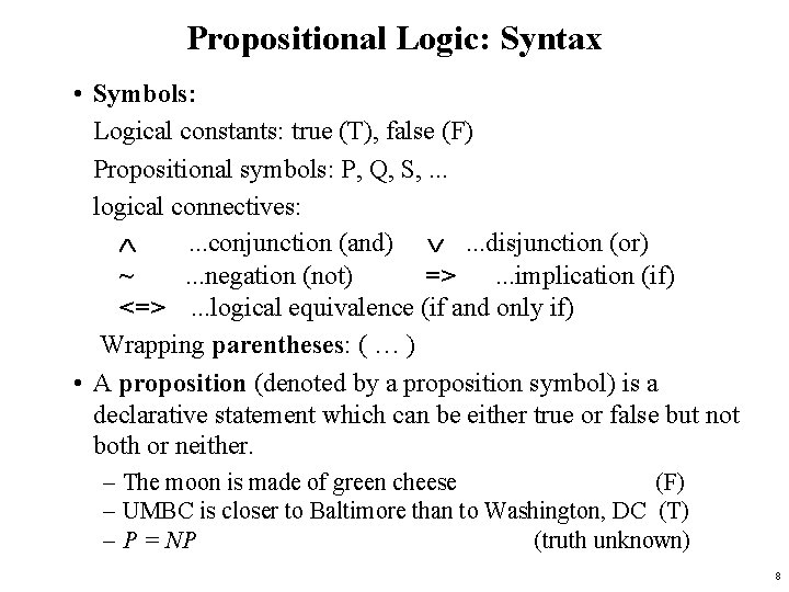 Propositional Logic: Syntax • Symbols: Logical constants: true (T), false (F) Propositional symbols: P,