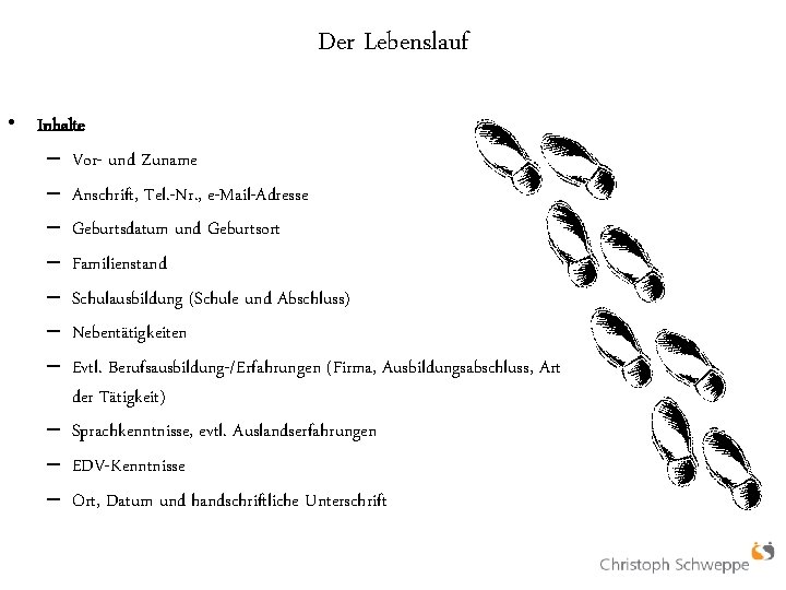 Der Lebenslauf • Inhalte – Vor- und Zuname – Anschrift, Tel. -Nr. , e-Mail-Adresse