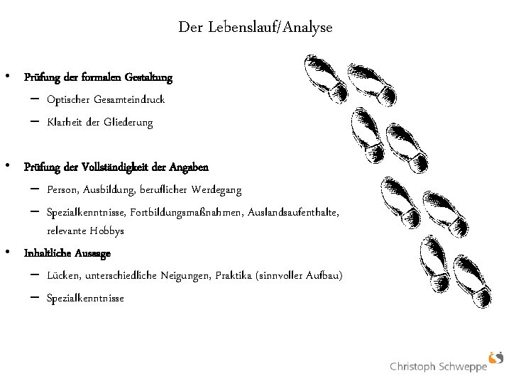 Der Lebenslauf/Analyse • Prüfung der formalen Gestaltung – Optischer Gesamteindruck – Klarheit der Gliederung