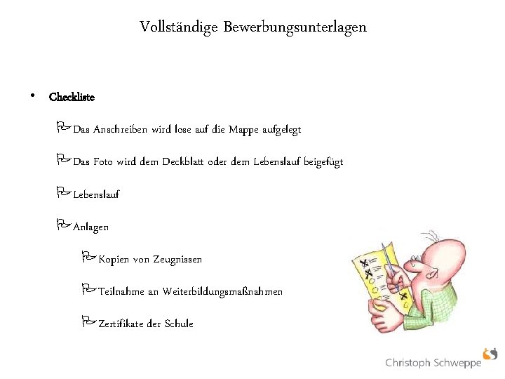 Vollständige Bewerbungsunterlagen • Checkliste PDas Anschreiben wird lose auf die Mappe aufgelegt PDas Foto