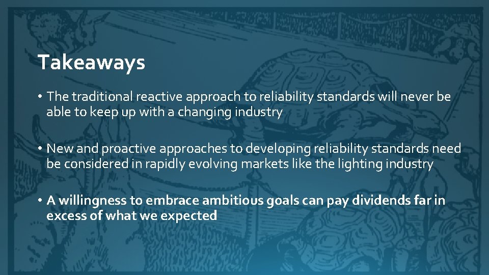 Takeaways • The traditional reactive approach to reliability standards will never be able to