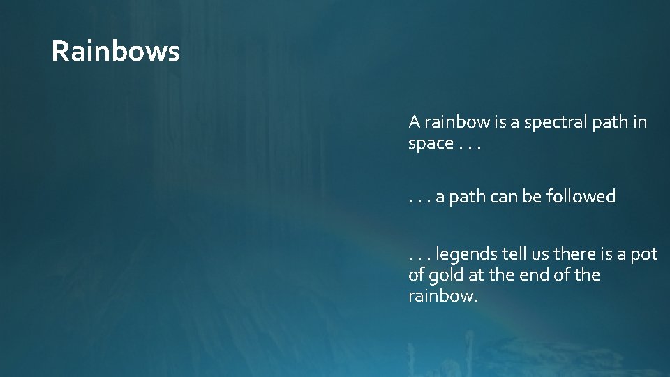 Rainbows A rainbow is a spectral path in space. . . a path can