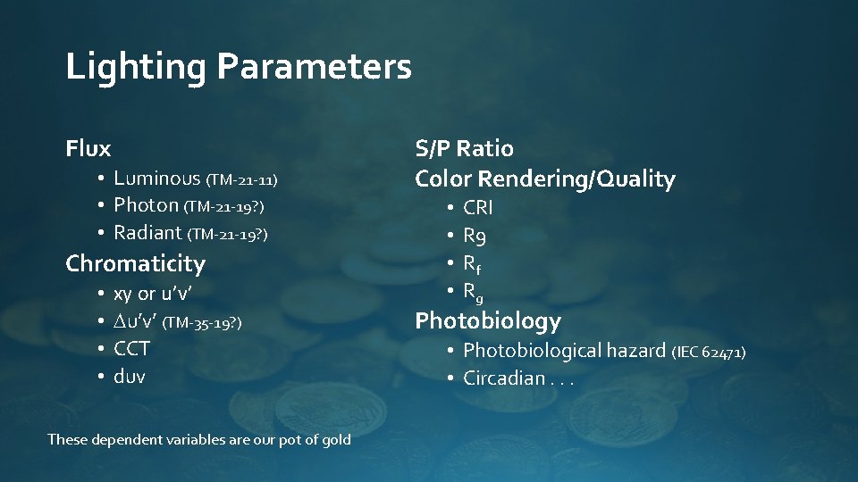 Lighting Parameters Flux • Luminous (TM-21 -11) • Photon (TM-21 -19? ) • Radiant