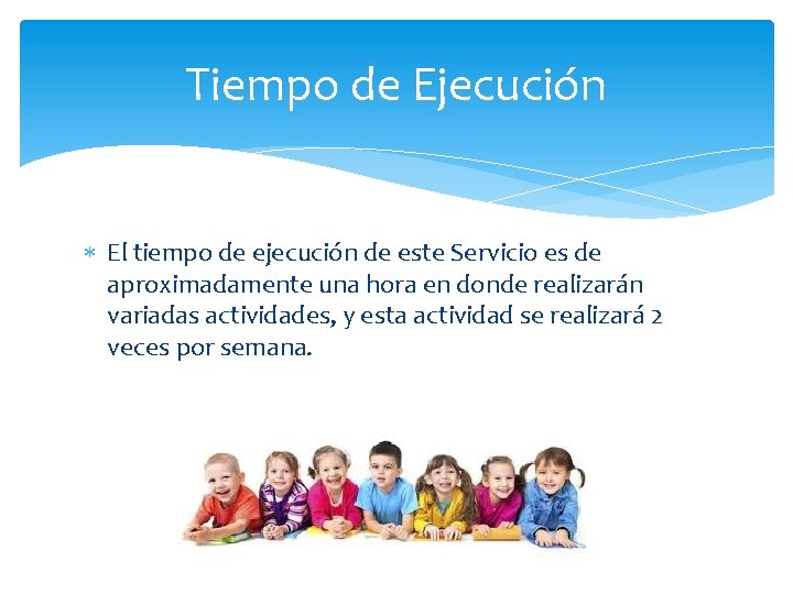 Tiempo de Ejecución El tiempo de ejecución de este Servicio es de aproximadamente una