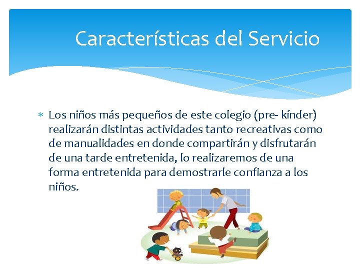 Características del Servicio Los niños más pequeños de este colegio (pre- kínder) realizarán distintas