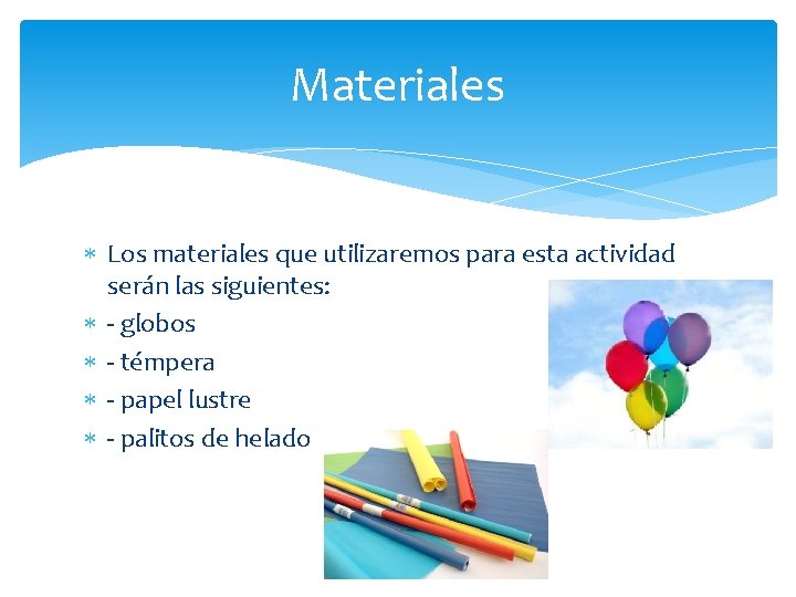 Materiales Los materiales que utilizaremos para esta actividad serán las siguientes: - globos -