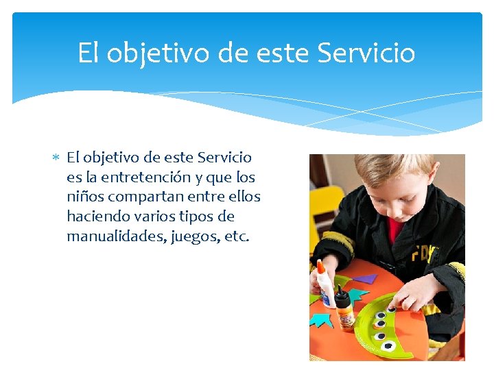 El objetivo de este Servicio es la entretención y que los niños compartan entre