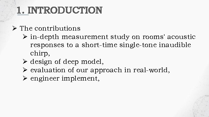 1. INTRODUCTION Ø The contributions Ø in-depth measurement study on rooms' acoustic responses to