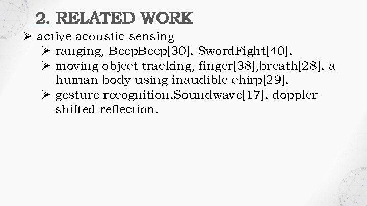 2. RELATED WORK Ø active acoustic sensing Ø ranging, Beep[30], Sword. Fight[40], Ø moving