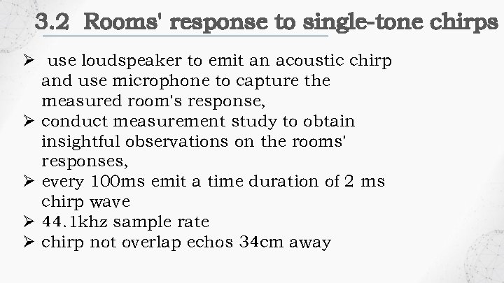 3. 2 Rooms' response to single-tone chirps Ø use loudspeaker to emit an acoustic