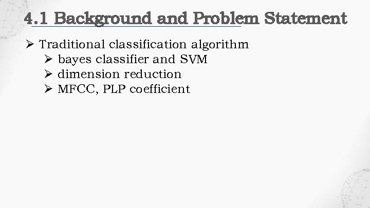 4. 1 Background and Problem Statement Ø Traditional classification algorithm Ø bayes classifier and