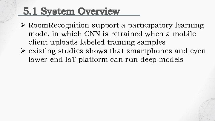 5. 1 System Overview Ø Room. Recognition support a participatory learning mode, in which