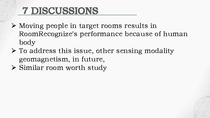 7 DISCUSSIONS Ø Moving people in target rooms results in Room. Recognize's performance because