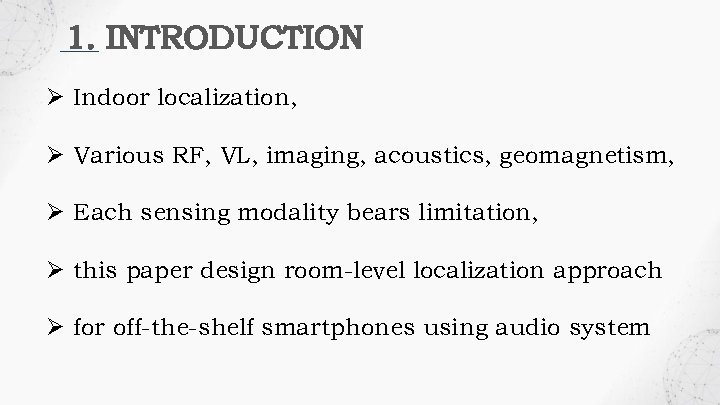 1. INTRODUCTION Ø Indoor localization, Ø Various RF, VL, imaging, acoustics, geomagnetism, Ø Each