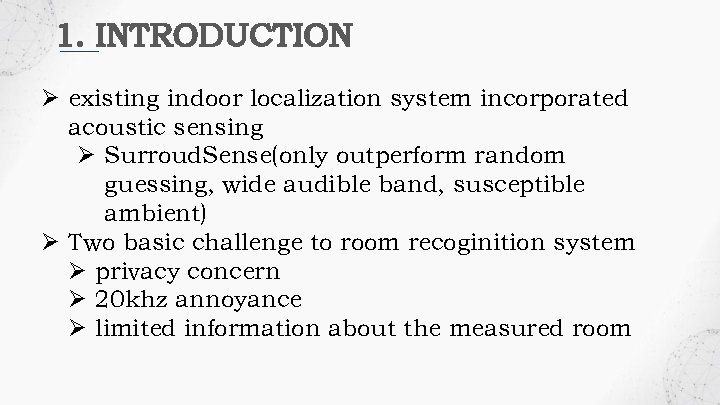 1. INTRODUCTION Ø existing indoor localization system incorporated acoustic sensing Ø Surroud. Sense(only outperform