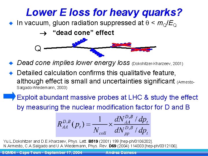 Lower E loss for heavy quarks? In vacuum, gluon radiation suppressed at q <
