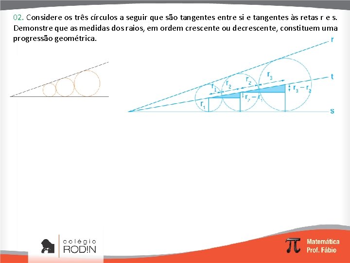 02. Considere os três círculos a seguir que são tangentes entre si e tangentes