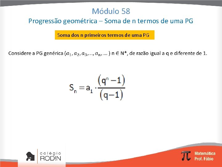 Módulo 58 Progressão geométrica – Soma de n termos de uma PG Soma dos