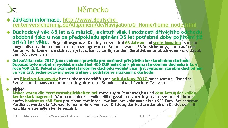 Německo Základní informace, http: //www. deutscherentenversicherung. de/Allgemein/de/Navigation/0_Home/home_node. html Důchodový věk 65 let a 6