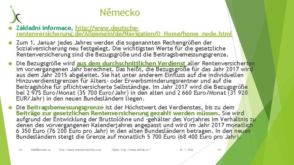 Německo Základní informace, http: //www. deutscherentenversicherung. de/Allgemein/de/Navigation/0_Home/home_node. html Zum 1. Januar jedes Jahres werden