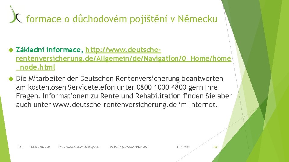 Informace o důchodovém pojištění v Německu Základní informace, http: //www. deutscherentenversicherung. de/Allgemein/de/Navigation/0_Home/home _node. html