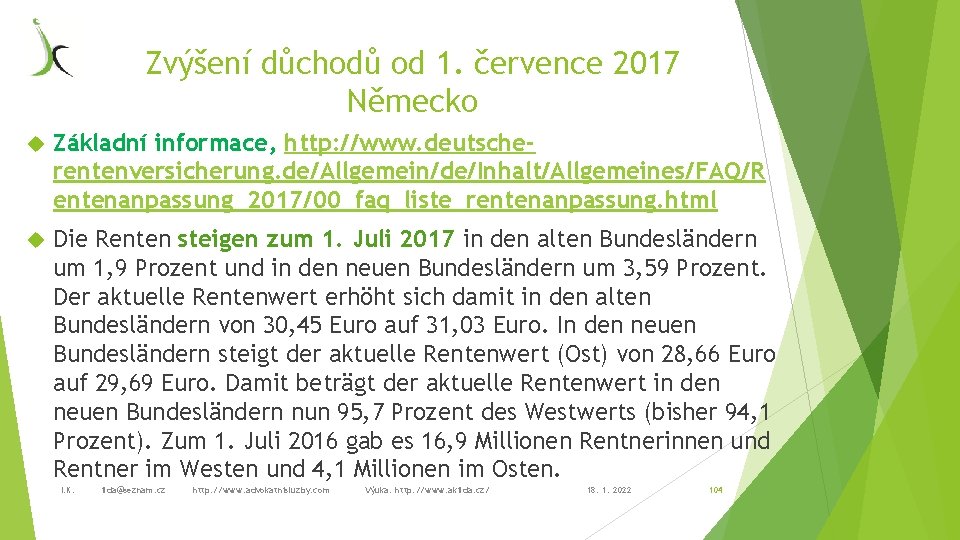 Zvýšení důchodů od 1. července 2017 Německo Základní informace, http: //www. deutscherentenversicherung. de/Allgemein/de/Inhalt/Allgemeines/FAQ/R entenanpassung_2017/00_faq_liste_rentenanpassung.