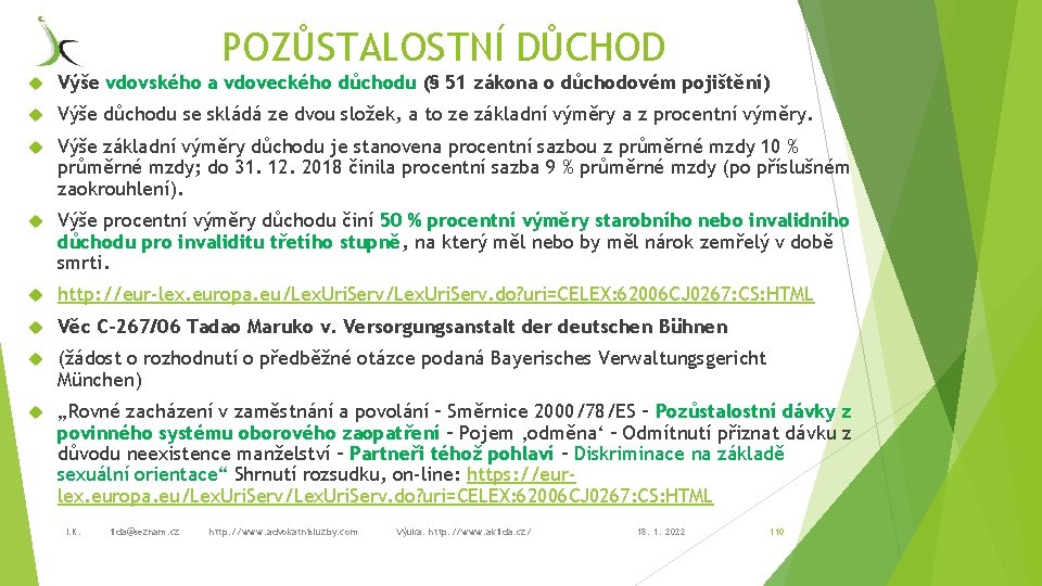 POZŮSTALOSTNÍ DŮCHOD Výše vdovského a vdoveckého důchodu (§ 51 zákona o důchodovém pojištění) Výše