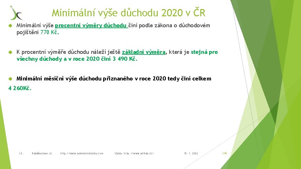 Minimální výše důchodu 2020 v ČR Minimální výše procentní výměry důchodu činí podle zákona