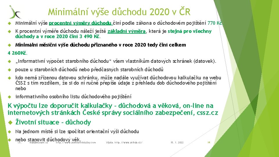 Minimální výše důchodu 2020 v ČR Minimální výše procentní výměry důchodu činí podle zákona