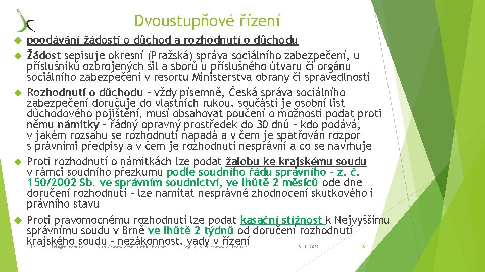 Dvoustupňové řízení poodávání žádostí o důchod a rozhodnutí o důchodu Žádost sepisuje okresní (Pražská)