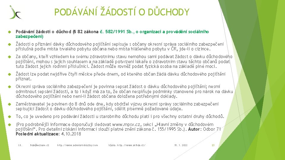 PODÁVÁNÍ ŽÁDOSTÍ O DŮCHODY Podávání žádosti o důchod (§ 82 zákona č. 582/1991 Sb.