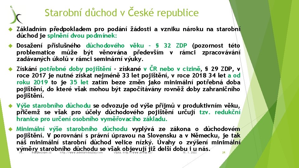 Starobní důchod v České republice Základním předpokladem pro podání žádosti a vzniku nároku na