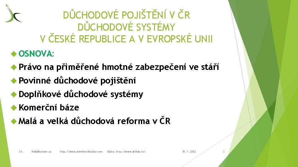 DŮCHODOVÉ POJIŠTĚNÍ V ČR DŮCHODOVÉ SYSTÉMY V ČESKÉ REPUBLICE A V EVROPSKÉ UNII OSNOVA: