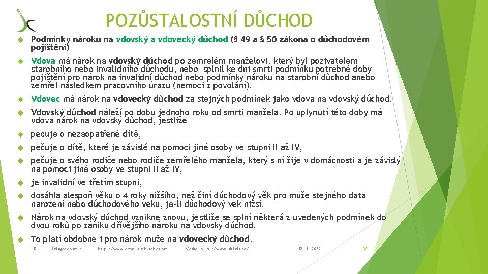 POZŮSTALOSTNÍ DŮCHOD Podmínky nároku na vdovský a vdovecký důchod (§ 49 a § 50