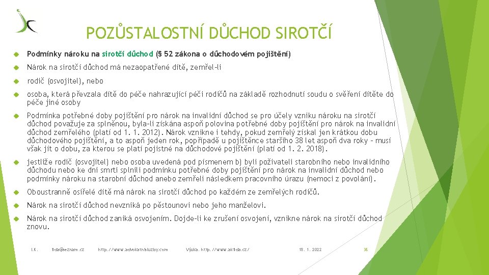 POZŮSTALOSTNÍ DŮCHOD SIROTČÍ Podmínky nároku na sirotčí důchod (§ 52 zákona o důchodovém pojištění)