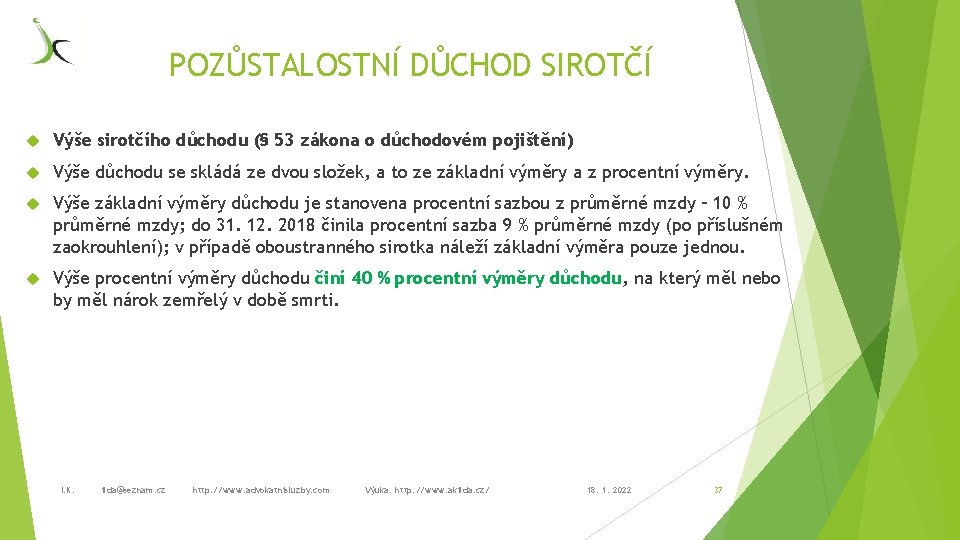 POZŮSTALOSTNÍ DŮCHOD SIROTČÍ Výše sirotčího důchodu (§ 53 zákona o důchodovém pojištění) Výše důchodu