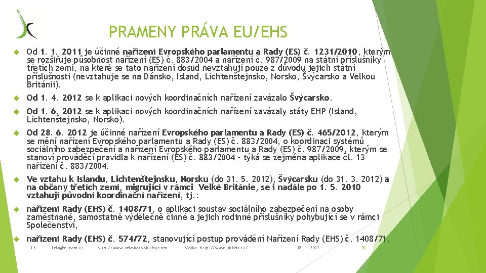 PRAMENY PRÁVA EU/EHS Od 1. 1. 2011 je účinné nařízení Evropského parlamentu a Rady