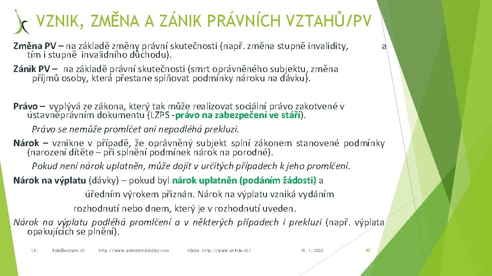 VZNIK, ZMĚNA A ZÁNIK PRÁVNÍCH VZTAHŮ/PV Změna PV – na základě změny právní skutečnosti