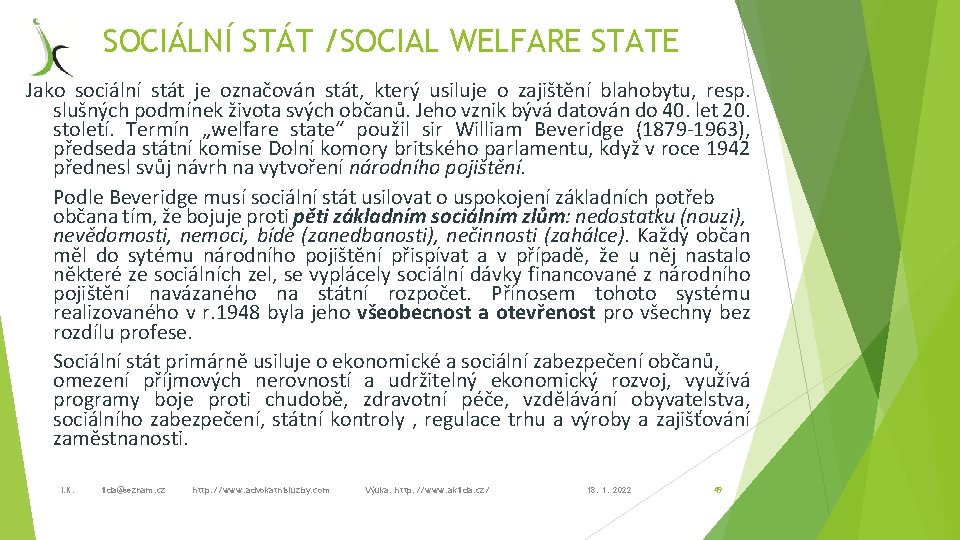 SOCIÁLNÍ STÁT /SOCIAL WELFARE STATE Jako sociální stát je označován stát, který usiluje o