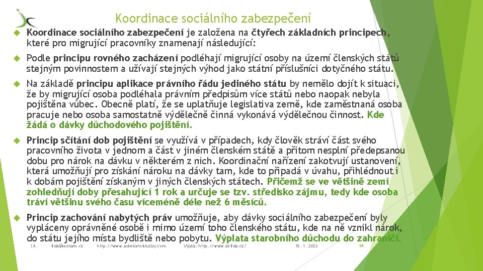 Koordinace sociálního zabezpečení je založena na čtyřech základních principech, které pro migrující pracovníky znamenají