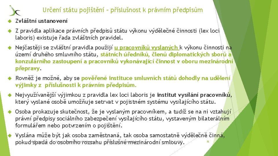 Určení státu pojištění – příslušnost k právním předpisům Zvláštní ustanovení Z pravidla aplikace právních