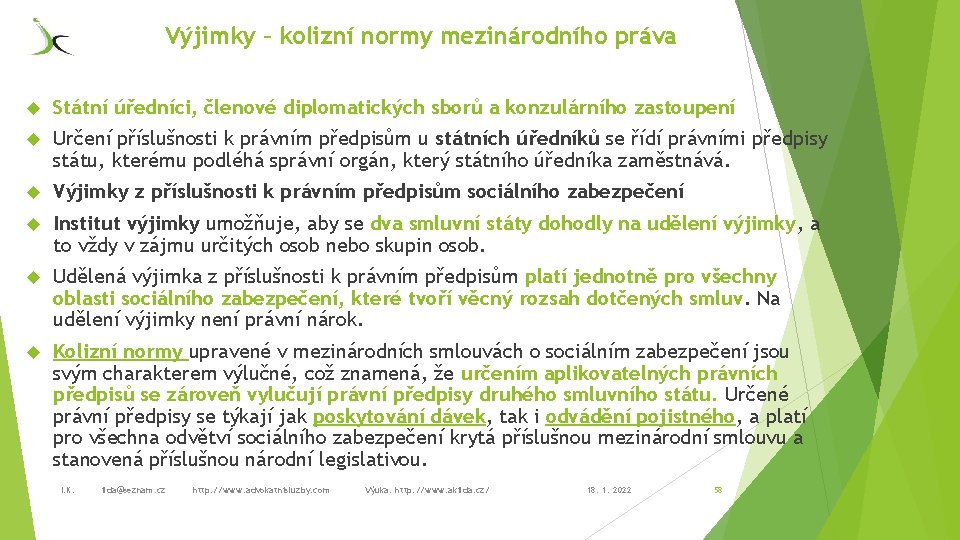 Výjimky – kolizní normy mezinárodního práva Státní úředníci, členové diplomatických sborů a konzulárního zastoupení