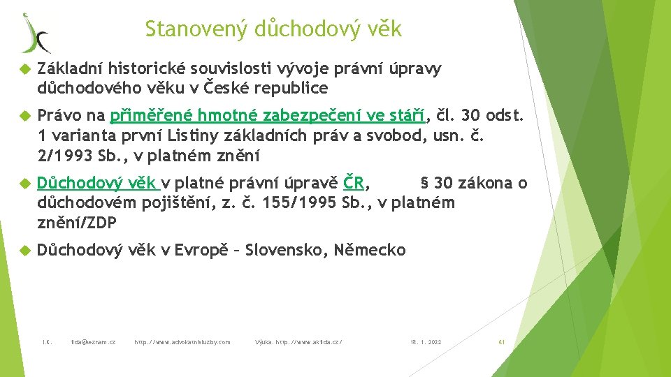 Stanovený důchodový věk Základní historické souvislosti vývoje právní úpravy důchodového věku v České republice