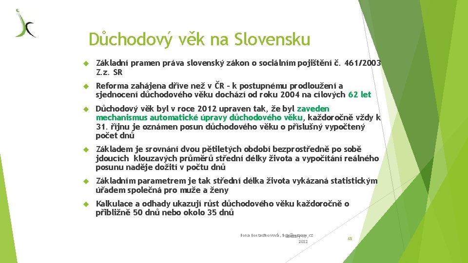 Důchodový věk na Slovensku Základní pramen práva slovenský zákon o sociálním pojištění č. 461/2003